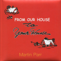 Martin Parr: From our house to your house