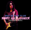 RORY GALLAGHER - WHAT WE WANT TO LIVE