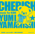 CHERISH  Music for kids  yumi yamanishi��CD)