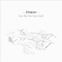 Storms / Lay Your Sea Coat Aside