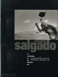 Sebastiao Salgado: Workers: An Archaeology of The Industrial Age