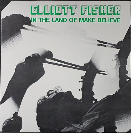 Elliott Fisher エリオット・フィッシャー / In The Land Of Make Believe