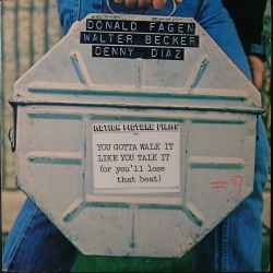 Donald Fagen, Walter Becker, Denny Diaz（スティーリー・ダン）/ You Gotta Walk It Like You Talk It