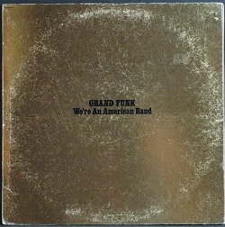 Grand Funk グランド・ファンク / We're An American Band アメリカン・バンド