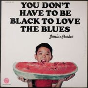Junior Parker ジュニア・パーカー / You Don't Have To Be Black To Love The Blues