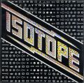Isotope アイソトープ/ Isotope