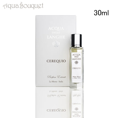 アクア デレ ランゲ セレクオ パフューム エクストレ 30ml ACQUA DELLE LANGHE CEREQUIO PARFUM EXTRAIT