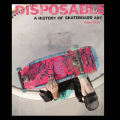 Disposable - A HISTORY of Skateboard Art（ペーパーバック）