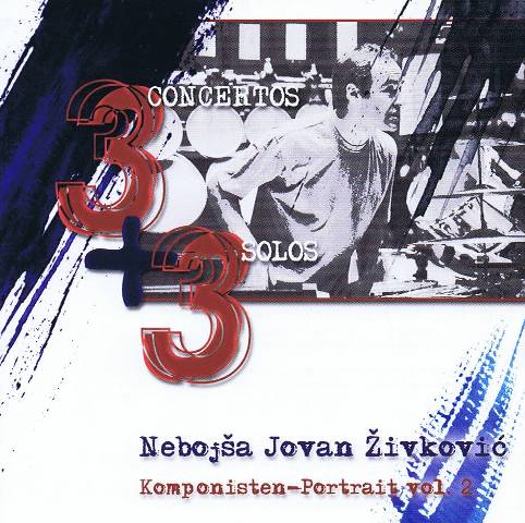 Zivkovic , Nebojsa Jovan - 3 Concertos + 3 Solos Komponisten-Portrait 2 (CD) (特価品)