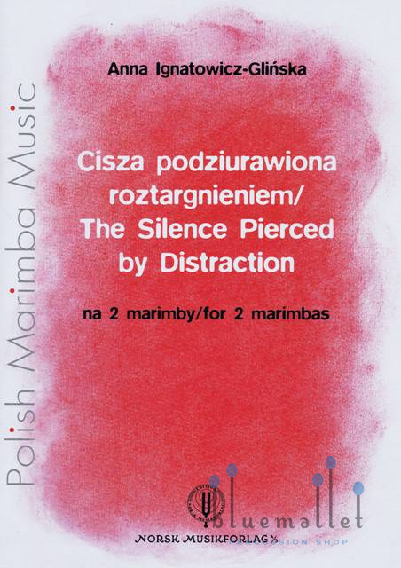 Ignatowicz , Anna - The Silence Pierced by Distraction for 2 Marimbas (スコアのみ)