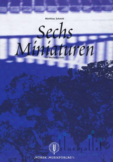 Schmitt , Matthias - Sechs Miniaturen fur Marimba Solo