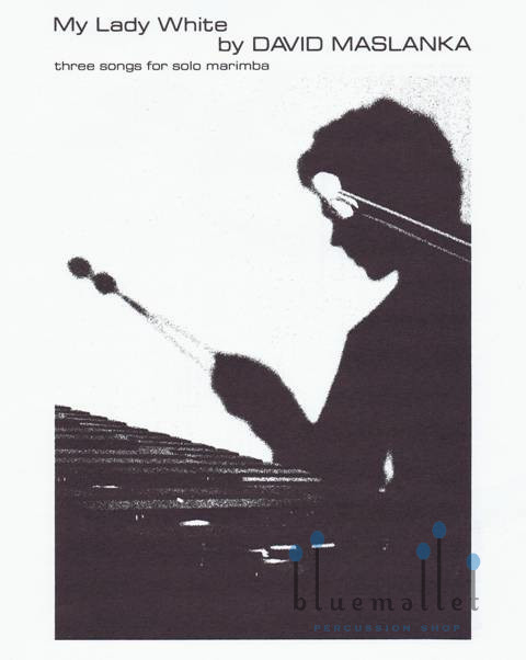 Maslanka , David - My Lady White Three Songs for Solo Marimba