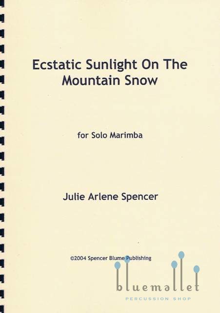 Spencer , Julie Arlene - Ecstatic Sunlight on the Mountain Snow for Solo Marimba