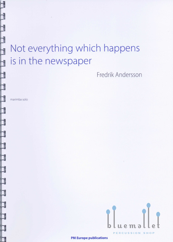 Andersson , Fredrik - Not Everything Which Happens is in the Newspaper