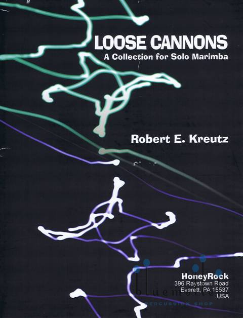 Kreutz , Robert. E.  - Loose Cannons A Collection for Solo Marimba