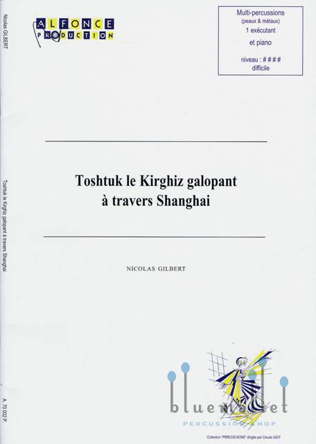 Gilbert , Nicolas - Toshtuk le Kirghiz galopant a travers Shanghai (スコア・パート譜セット)