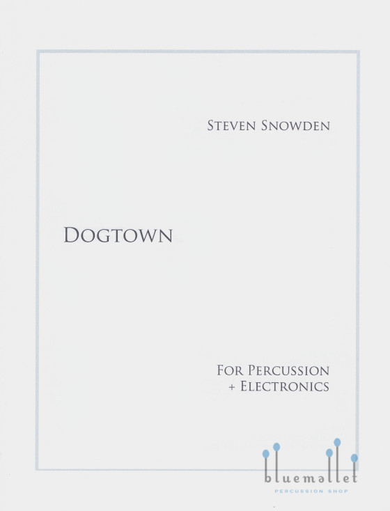 Snowden , Steven - Dogtown for Percussion plus Electronics