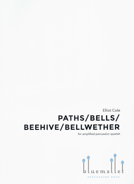 Cole , Elliot - Paths / Bells / Beehive / Bellwether for amplified Percussion Quartet  (スコアのみ)