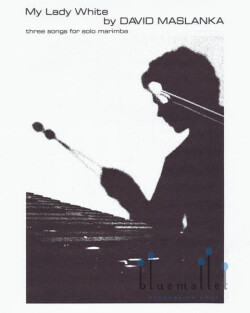 Maslanka , David - My Lady White Three Songs for Solo Marimba