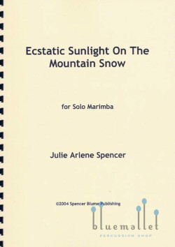 Spencer , Julie Arlene - Ecstatic Sunlight on the Mountain Snow for Solo Marimba