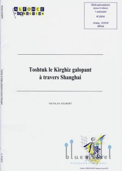 Gilbert , Nicolas - Toshtuk le Kirghiz galopant a travers Shanghai (スコア・パート譜セット)