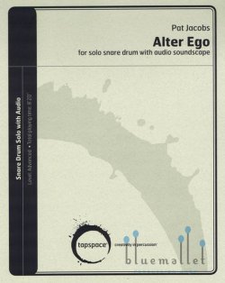 Jacobs , Pat - Alter Ego for Solo Snare Drum with Audio Soundscape