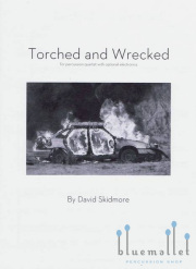 Skidmore , David - Torched and Wrecked for percussion quartet with optional electronics (スコア・パート譜セット)
