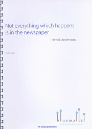 Andersson , Fredrik - Not Everything Which Happens is in the Newspaper