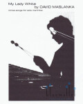 Maslanka , David - My Lady White Three Songs for Solo Marimba