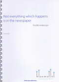 Andersson , Fredrik - Not Everything Which Happens is in the Newspaper
