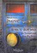 Zivkovic , Nebojsa Jovan - Born to Beat Wild for Trumpet and Very Big Drum (スコア2冊セット)
