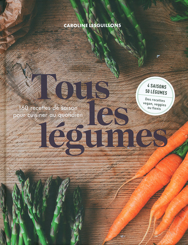 Tous les legumes - 160 recettes de saison pour cuisine au quotidien (フランス)