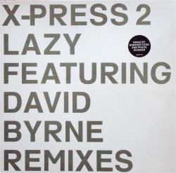 X-PRESS 2 Featuring DAVID BYRNE / Lazy(Remixes)