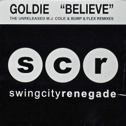 GOLDIE / Believe The Unreleased M.J. Cole & Bump & Flex Remixes