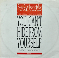 FRANKIE KNUCKLES / You Can't Hide From Yourself (Chip E.'s House Remix)