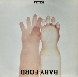 BABY FORD / Fetish