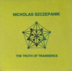 NICHOLAS SZCZEPANIK / The Truth Of Transience