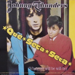 JOHNNY THUNDERS / Que Sera Sera (Whatever Will Be Will Be)
