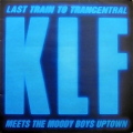 THE KLF / Last Train To Trancentral (Meets The Moody Boys Uptown)