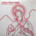 JAKE MANDELL / Love Songs For Machines