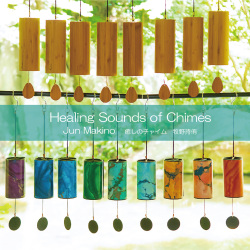Healing Sounds of Chimes 癒しのチャイム / Jun Makino 牧野持侑