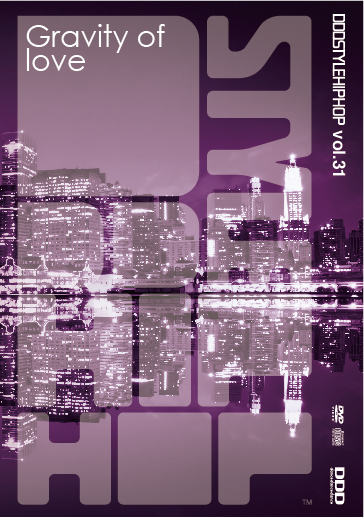 DDD STYLE HIPHOP ＃31 "Gravity of love"