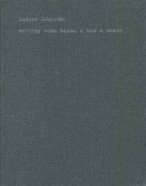 Anders Edstrom: Waiting Some Birds A Bus A Woman / Spidernets Places A Crew