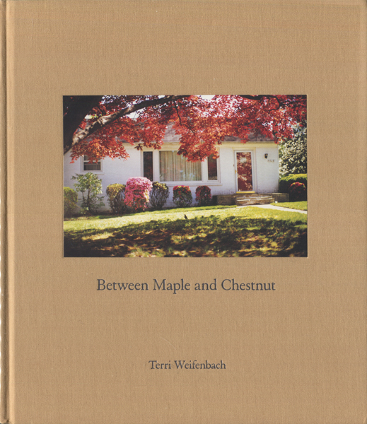 Terri Weifenbach: Between Maple and Chestnut [Signed]