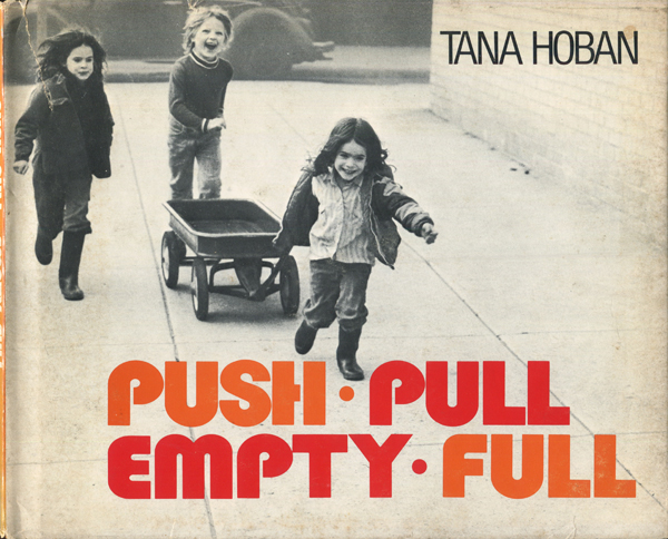 Tana Hoban: Push, Pull, Empty, Full