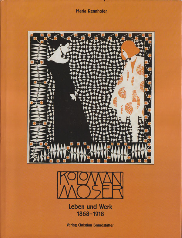 Koloman Moser: Leben und Werk 1868‑1918