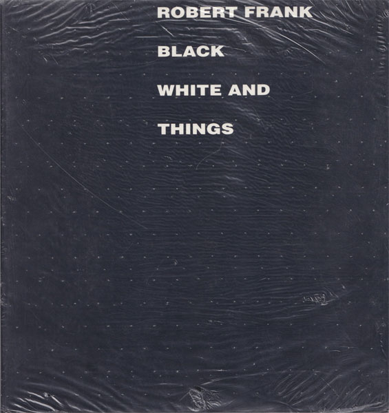 Robert Frank: Black White and Things