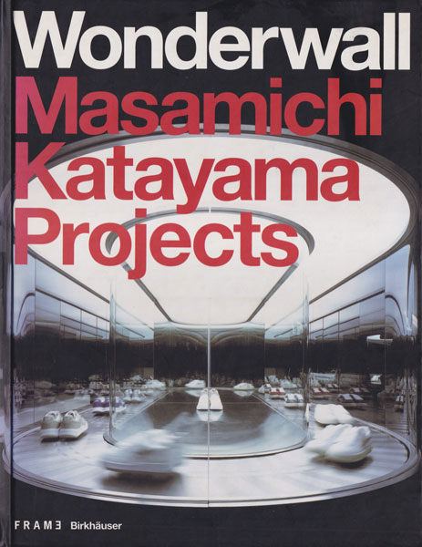 Wonderwall: Masamichi Katayama Projects - Frame Monographs of Contemporary Interior Architects