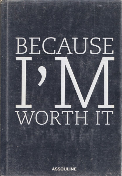 Because I'm Worth It