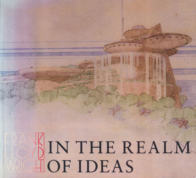 Frank Lloyd Wright: In the Realm of Ideas